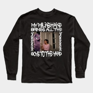 My Milkshake Brings All The Boys to the Yard Long Sleeve T-Shirt